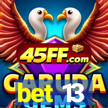 bet 13